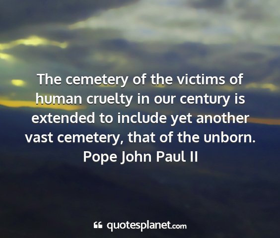 Pope john paul ii - the cemetery of the victims of human cruelty in...