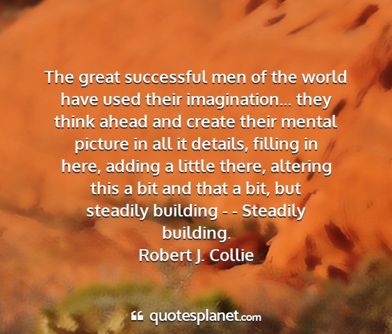 Robert j. collie - the great successful men of the world have used...