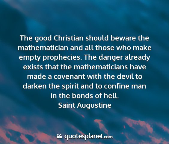 Saint augustine - the good christian should beware the...