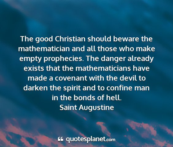 Saint augustine - the good christian should beware the...