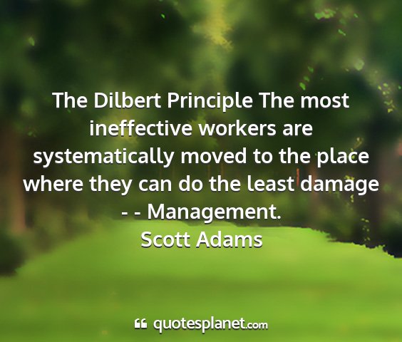 Scott adams - the dilbert principle the most ineffective...
