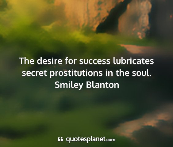 Smiley blanton - the desire for success lubricates secret...