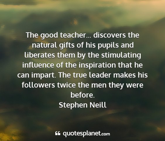 Stephen neill - the good teacher... discovers the natural gifts...