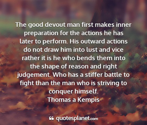 Thomas a kempis - the good devout man first makes inner preparation...