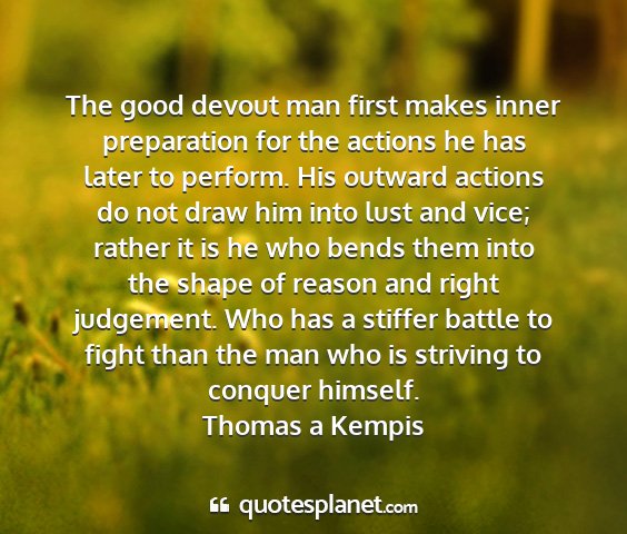 Thomas a kempis - the good devout man first makes inner preparation...