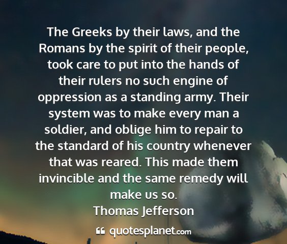 Thomas jefferson - the greeks by their laws, and the romans by the...