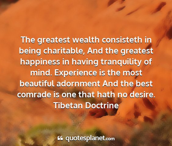 Tibetan doctrine - the greatest wealth consisteth in being...