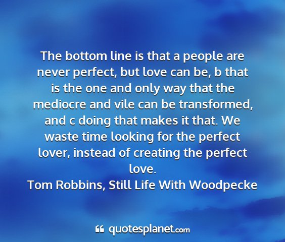 Tom robbins, still life with woodpecke - the bottom line is that a people are never...