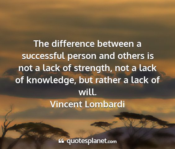 Vincent lombardi - the difference between a successful person and...