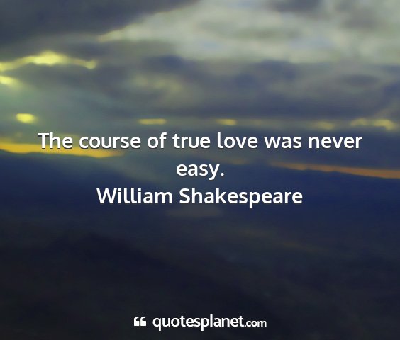 William shakespeare - the course of true love was never easy....