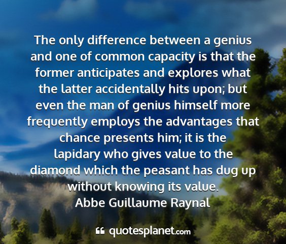Abbe guillaume raynal - the only difference between a genius and one of...