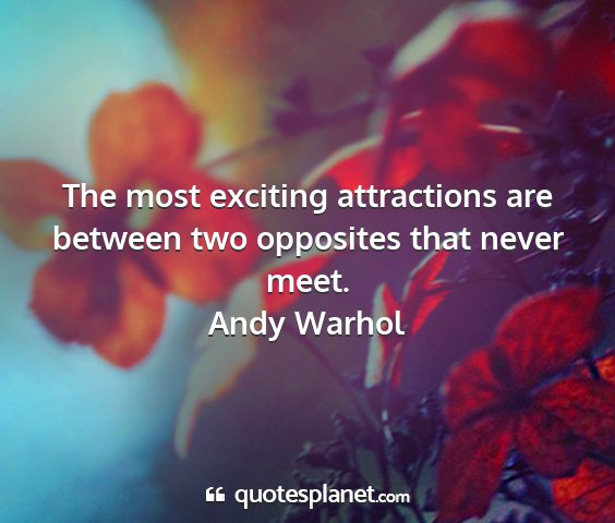 Andy warhol - the most exciting attractions are between two...