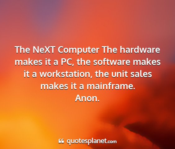 Anon. - the next computer the hardware makes it a pc, the...