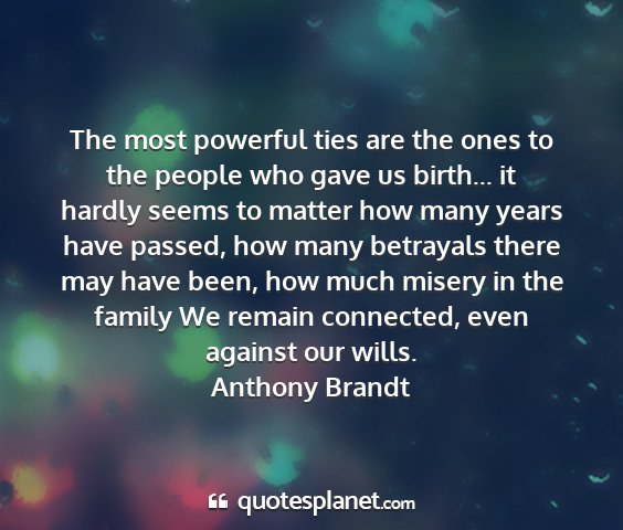 Anthony brandt - the most powerful ties are the ones to the people...