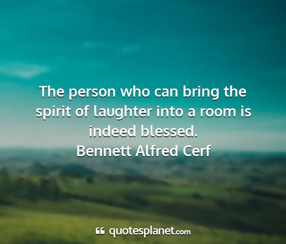 Bennett alfred cerf - the person who can bring the spirit of laughter...