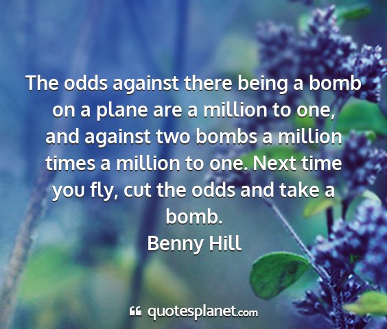 Benny hill - the odds against there being a bomb on a plane...