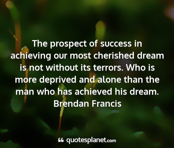Brendan francis - the prospect of success in achieving our most...