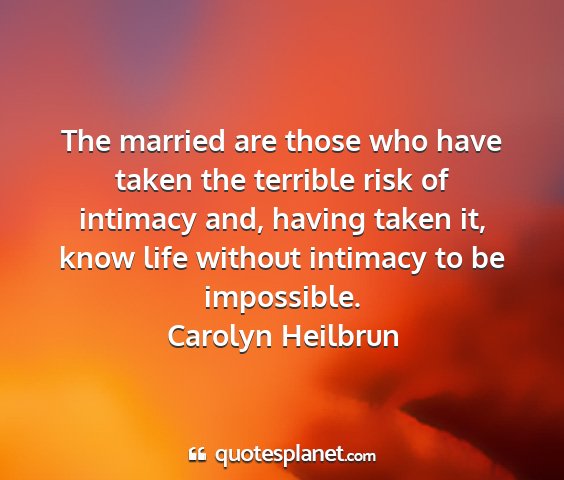 Carolyn heilbrun - the married are those who have taken the terrible...