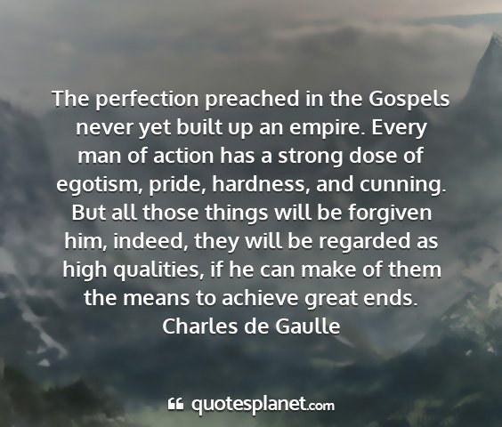 Charles de gaulle - the perfection preached in the gospels never yet...