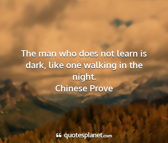 Chinese prove - the man who does not learn is dark, like one...