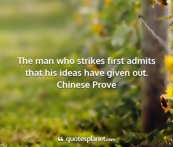 Chinese prove - the man who strikes first admits that his ideas...