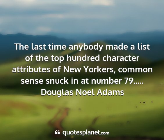 Douglas noel adams - the last time anybody made a list of the top...