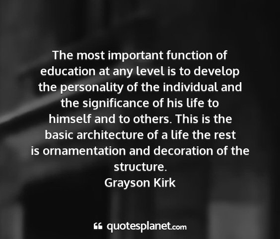 Grayson kirk - the most important function of education at any...
