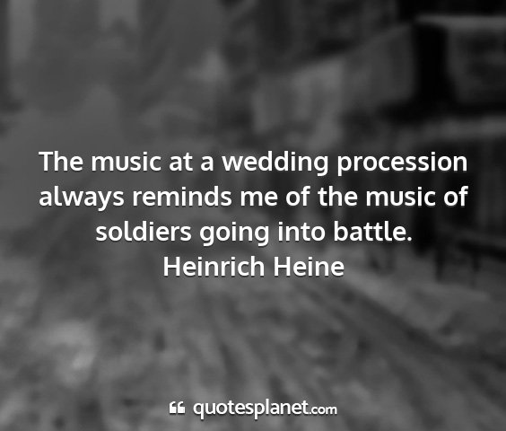 Heinrich heine - the music at a wedding procession always reminds...