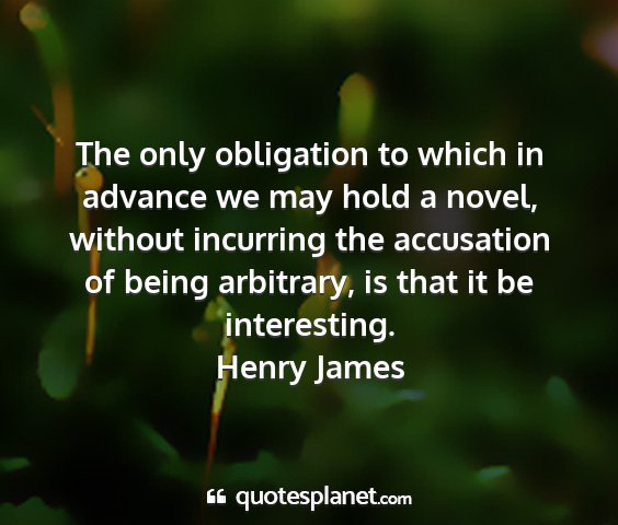 Henry james - the only obligation to which in advance we may...
