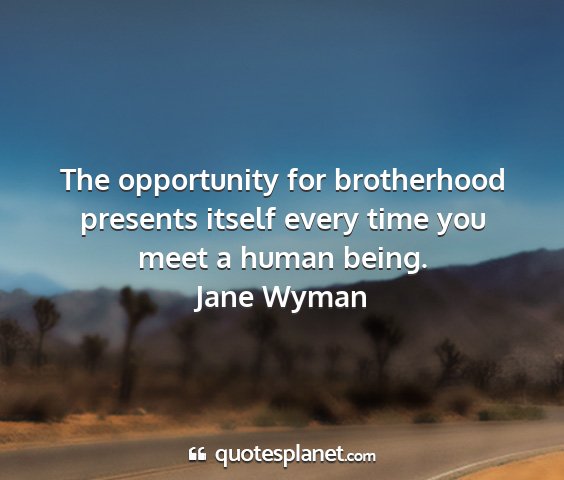 Jane wyman - the opportunity for brotherhood presents itself...