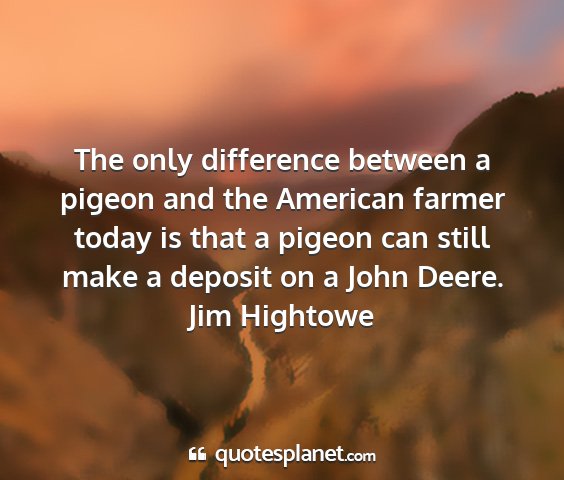 Jim hightowe - the only difference between a pigeon and the...