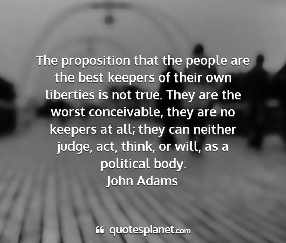 John adams - the proposition that the people are the best...