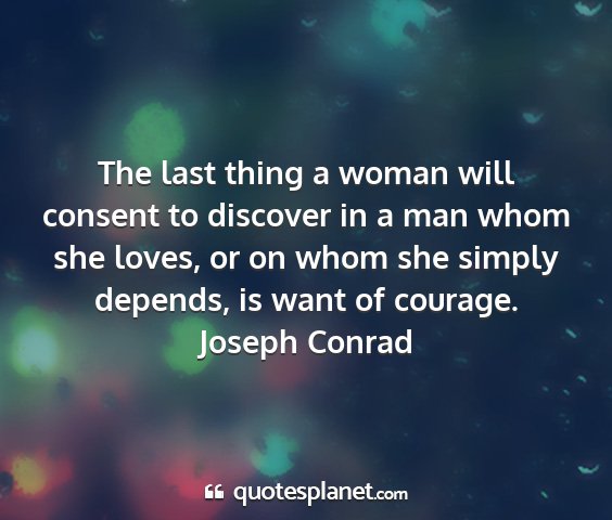 Joseph conrad - the last thing a woman will consent to discover...