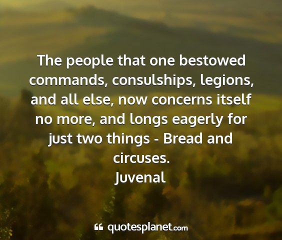 Juvenal - the people that one bestowed commands,...