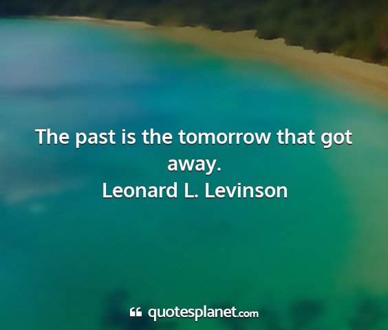 Leonard l. levinson - the past is the tomorrow that got away....