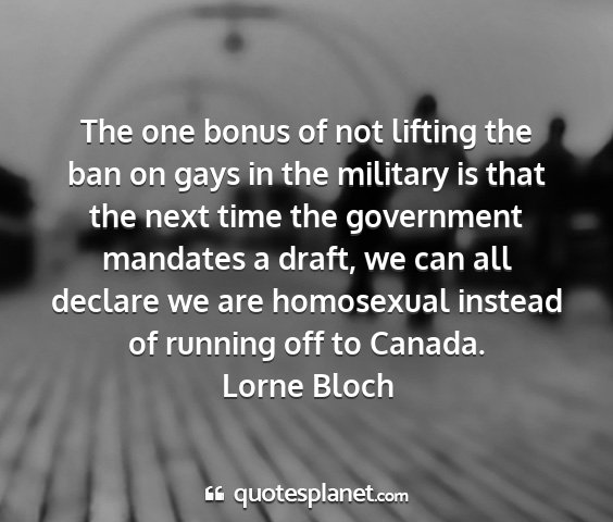 Lorne bloch - the one bonus of not lifting the ban on gays in...