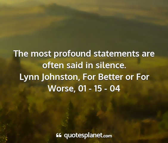 Lynn johnston, for better or for worse, 01 - 15 - 04 - the most profound statements are often said in...