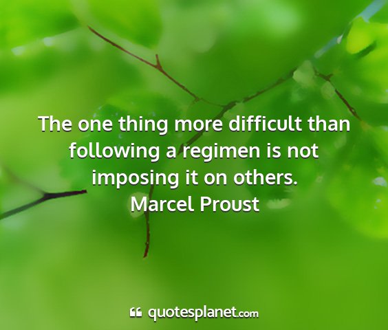 Marcel proust - the one thing more difficult than following a...