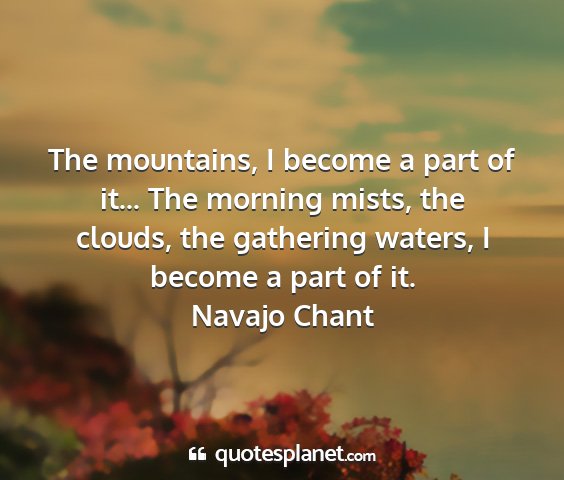 Navajo chant - the mountains, i become a part of it... the...