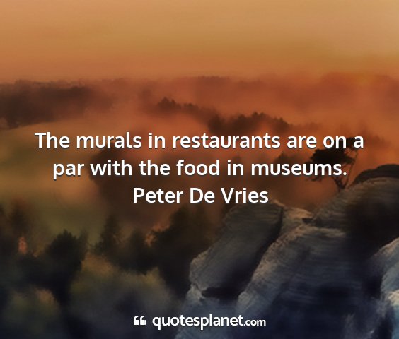 Peter de vries - the murals in restaurants are on a par with the...