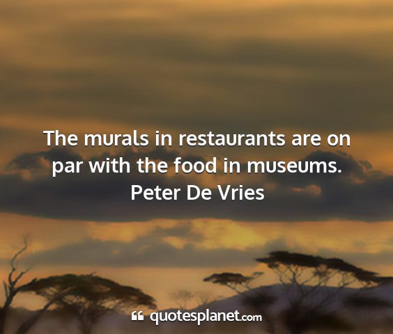 Peter de vries - the murals in restaurants are on par with the...