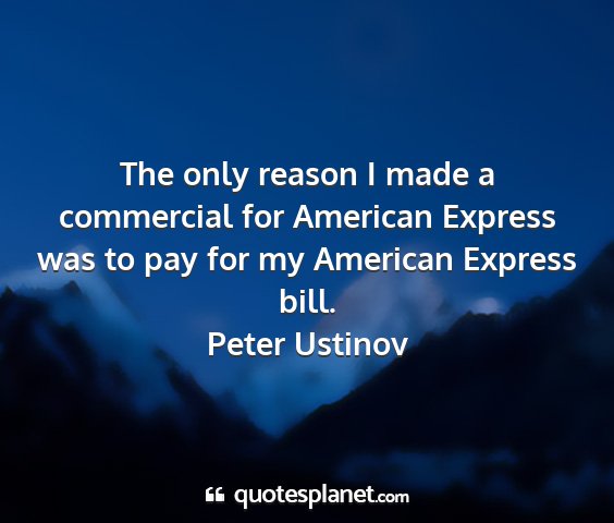 Peter ustinov - the only reason i made a commercial for american...