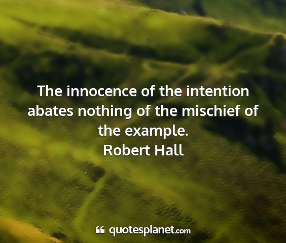 Robert hall - the innocence of the intention abates nothing of...