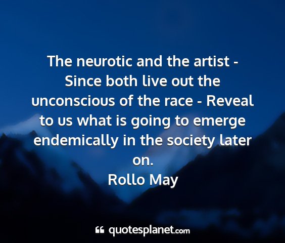 Rollo may - the neurotic and the artist - since both live out...