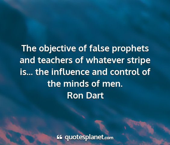 Ron dart - the objective of false prophets and teachers of...