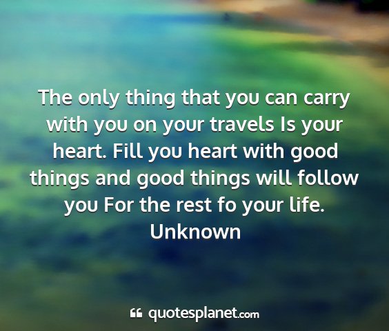 Unknown - the only thing that you can carry with you on...