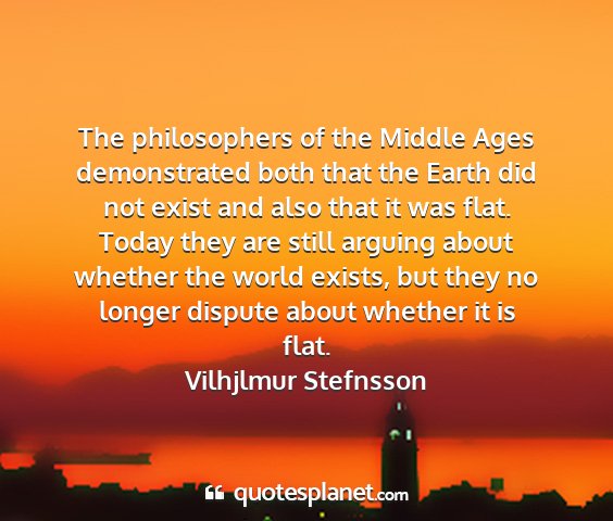 Vilhjlmur stefnsson - the philosophers of the middle ages demonstrated...