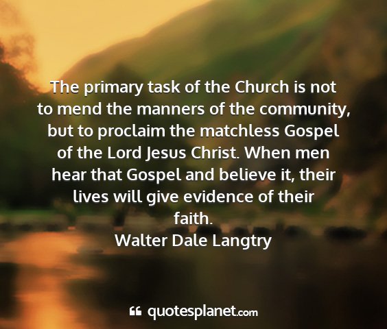 Walter dale langtry - the primary task of the church is not to mend the...