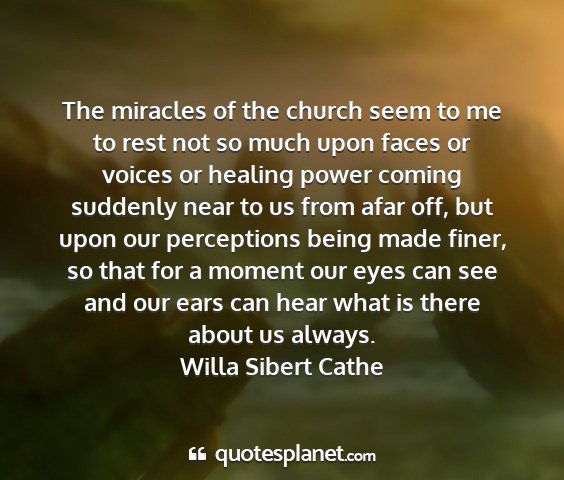 Willa sibert cathe - the miracles of the church seem to me to rest not...