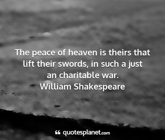 William shakespeare - the peace of heaven is theirs that lift their...